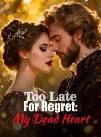 Too Late For Regret: My Dead HeartShort Dramas