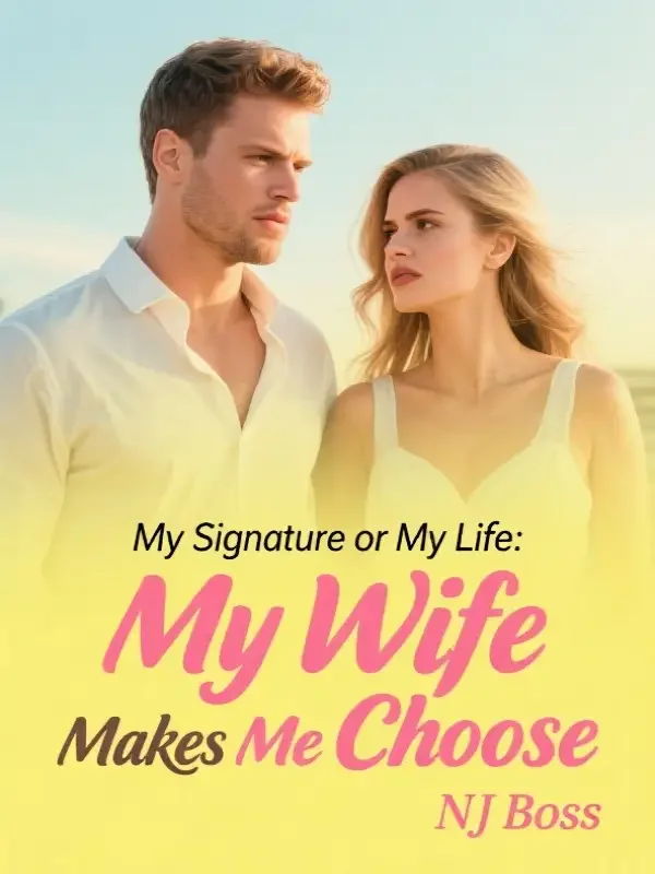 My Signature or My Life: My Wife Makes Me Choose Novel Cover
