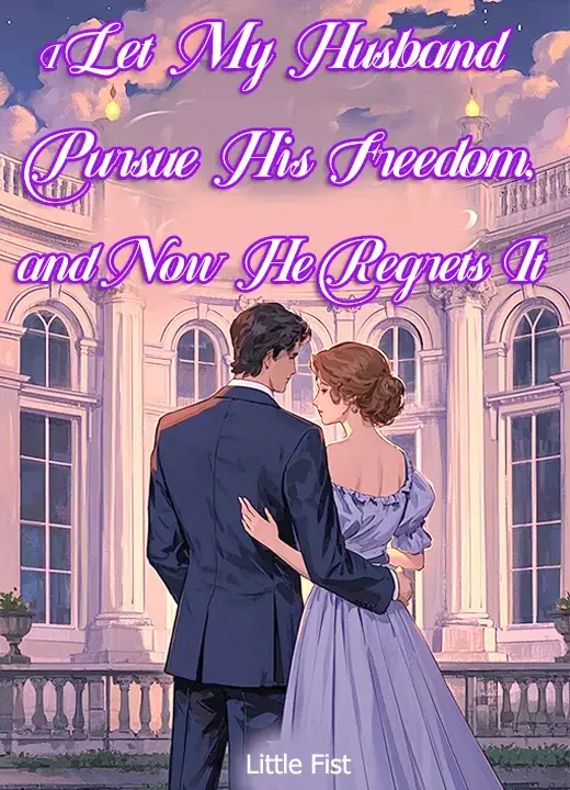 I Let My Husband Pursue His Freedom, and Now He Regrets It Novel Cover