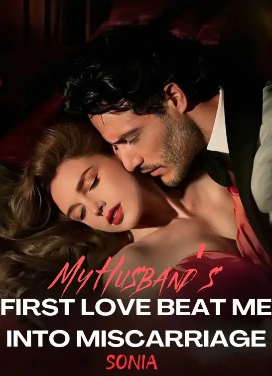 My Husband’s First Love Beat Me into Miscarriage Novel Cover