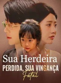Sua Herdeira Perdida, Sua Vingança FatalMini Séries