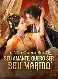 Não Quero Ser Seu Amante, Quero Ser Seu MaridoMini Séries