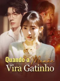 Quando a Mamãe Vira GatinhoDramas Curtos
