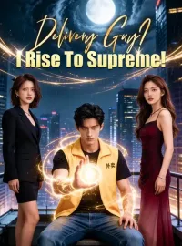 Delivery Guy? I Rise To Supreme!Short Dramas
