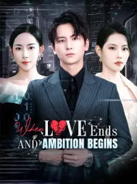 When Love Ends And Ambition BeginsShort Dramas
