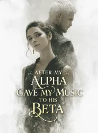After My Alpha Gave My Music to His Beta Novel Cover