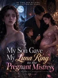 My Son Gave My Luna Ring to the Pregnant Mistress Novel Cover