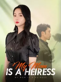 My Mom is a HeiressMini Series