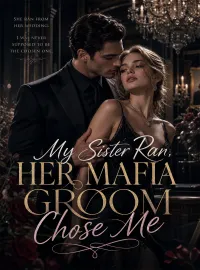 My Sister Ran, Her Mafia Groom Chose Me Novel Cover