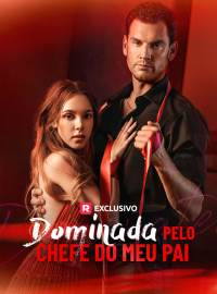 Dominada pelo Chefe do meu PaiDramas Curtos