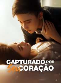 Capturado por Seu CoraçãoDramas Curtos