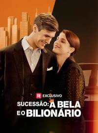 Sucessão: A Bela e o BilionárioDramas Curtos