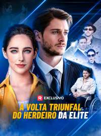 A Volta Triunfal do Herdeiro da EliteDramas Curtos