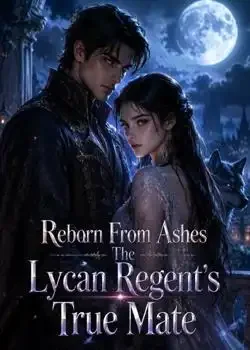 Reborn From Ashes The Lycan Regent's True Mate Novel Cover