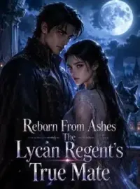 Reborn From Ashes The Lycan Regent's True Mate Novel Cover