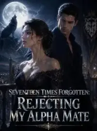 Seventeen Times Forgotten: Rejecting My Alpha Mate Novel Cover