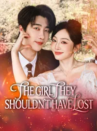 The Girl They Shouldn't Have LostShort Dramas