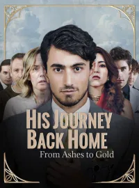 His Journey Back Home from Ashes to GoldShort Dramas