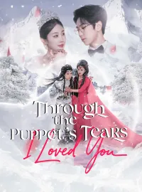Through the Puppet's Tears, I Loved YouShort Dramas
