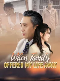 When Family Offered My Life AwayShort Dramas