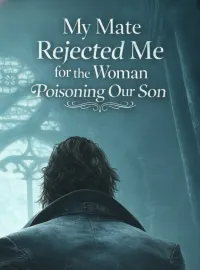 My Mate Rejected Me for the Woman Poisoning Our Son Novel Cover