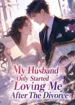 My Husband Only Started Loving Me After The Divorce Novel Cover