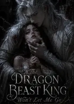 The Dragon Beast King Won't Let Me Go Novel Cover