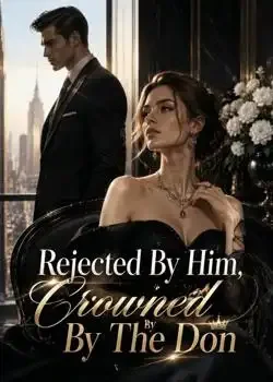 Rejected By Him, Crowned By The Don Novel Cover