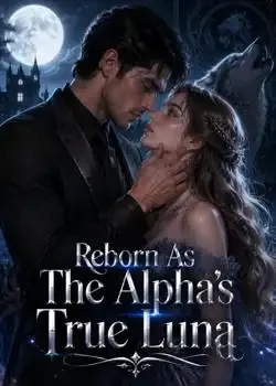 Reborn As The Alpha's True Luna Novel Cover