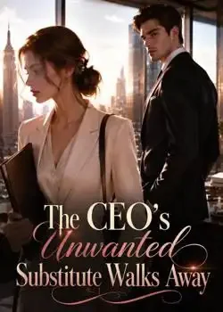 The CEO's Unwanted Substitute Walks Away Novel Cover