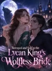 Betrayed and Sold as the Lycan King's Wolfless Bride Novel Cover