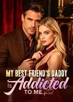 My Best Friend's Daddy Is Addicted To Me Novel Cover