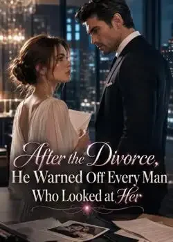 After the Divorce, He Warned Off Every Man Who Looked at Her Novel Cover