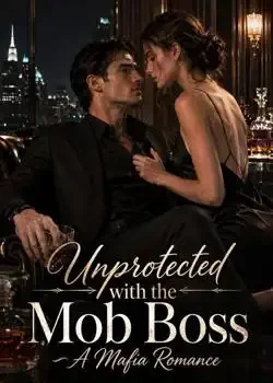 Unprotected with the Mob Boss - A Mafia Romance Novel Cover
