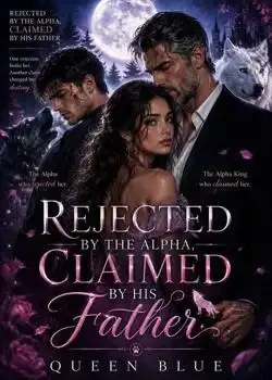 REJECTED BY THE ALPHA, CLAIMED BY HIS FATHER Novel Cover