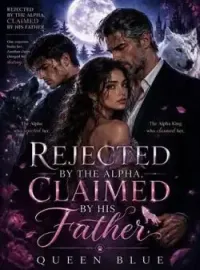 REJECTED BY THE ALPHA, CLAIMED BY HIS FATHER  Novel Cover