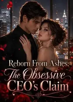 Reborn From Ashes: The Obsessive CEO's Claim Novel Cover