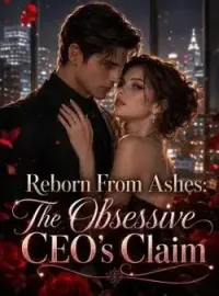 Reborn From Ashes: The Obsessive CEO's Claim Novel Cover