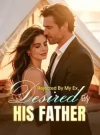 Rejected By My Ex, Desired By His Father Novel Cover