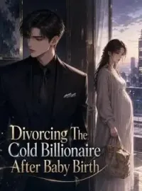 Divorcing The Cold Billionaire After Baby Birth