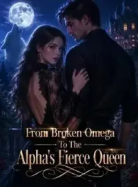 From Broken Omega To The Alpha's Fierce Queen