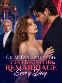 Ex-Wife's Seduction: CEO Begs for Remarriage Every DayMini Series