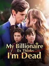 My Billionaire Ex Thinks I'm DeadShort Dramas