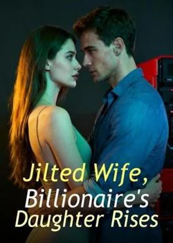 Jilted Wife, Billionaire's Daughter Rises Novel Cover