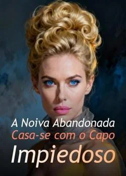 Capa do romance A Noiva Abandonada Casa-se com o Capo Impiedoso