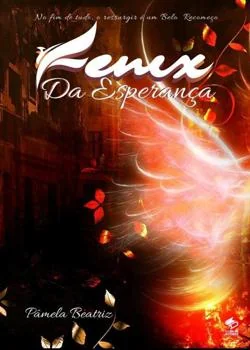 Capa do romance Fênix da Esperança: No Fim de Tudo o Ressurgir é um Belo Recomeço