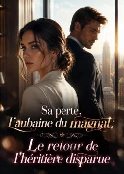 Couverture du roman Sa perte, l'aubaine du magnat: Le retour de l'héritière disparue