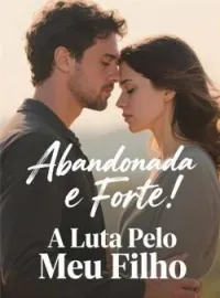 Capa do romance Abandonada e Forte: A Luta Pelo Meu Filho