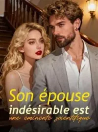 Son épouse indésirable est une éminente scientifique