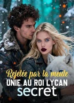 Couverture du roman Rejetée par la meute, unie au Roi Lycan secret